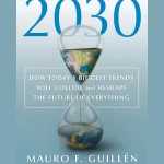 2030: How Today’s Biggest Trends Will Collide and Reshape the Future of Everything
