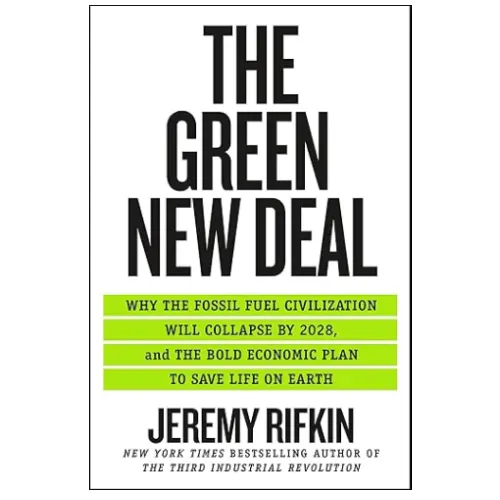 The Green New Deal_ Why the Fossil Fuel Civilization Will Collapse by 2028, and the Bold Economic Plan to Save Life on Earth